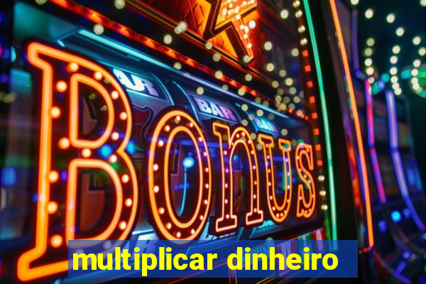 multiplicar dinheiro